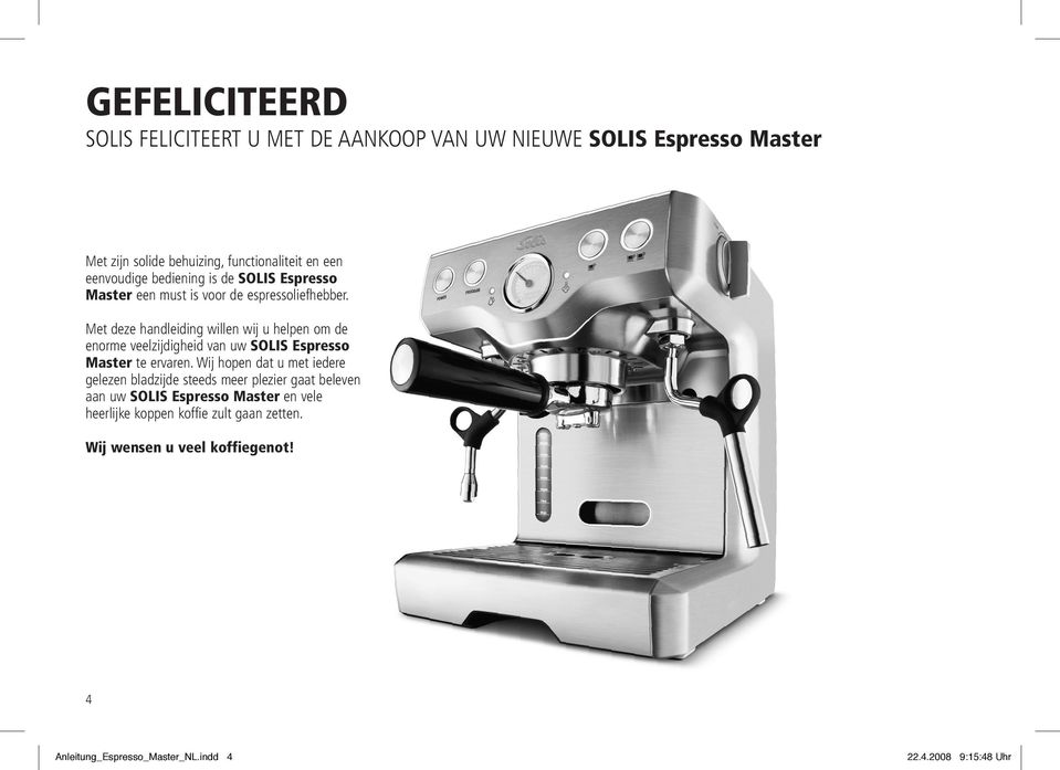 Met deze handleiding willen wij u helpen om de enorme veelzijdigheid van uw SOLIS Espresso Master te ervaren.