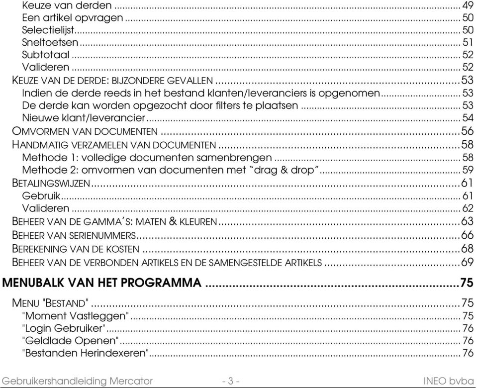 ..56 HANDMATIG VERZAMELEN VAN DOCUMENTEN...58 Methode 1: volledige documenten samenbrengen... 58 Methode 2: omvormen van documenten met drag & drop... 59 BETALINGSWIJZEN...61 Gebruik... 61 Valideren.