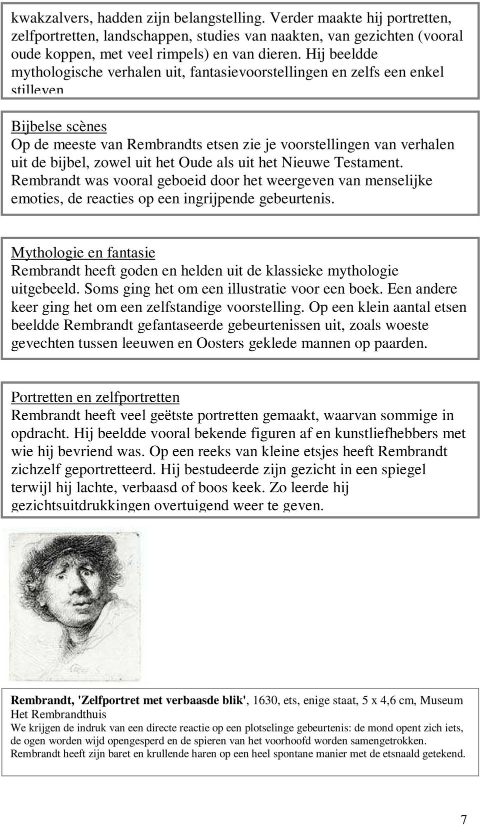 Bijbelse scènes Op de meeste van Rembrandts etsen zie je voorstellingen van verhalen uit de bijbel, zowel uit het Oude als uit het Nieuwe Testament.