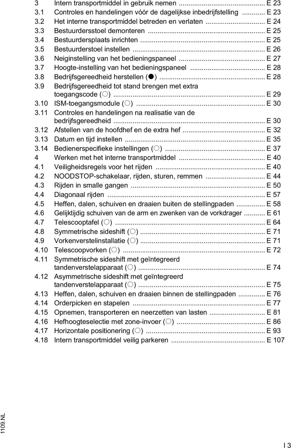 7 Hoogte-instelling van het bedieningspaneel... E 28 3.8 Bedrijfsgereedheid herstellen (t)... E 28 3.9 Bedrijfsgereedheid tot stand brengen met extra toegangscode (o)... E 29 3.