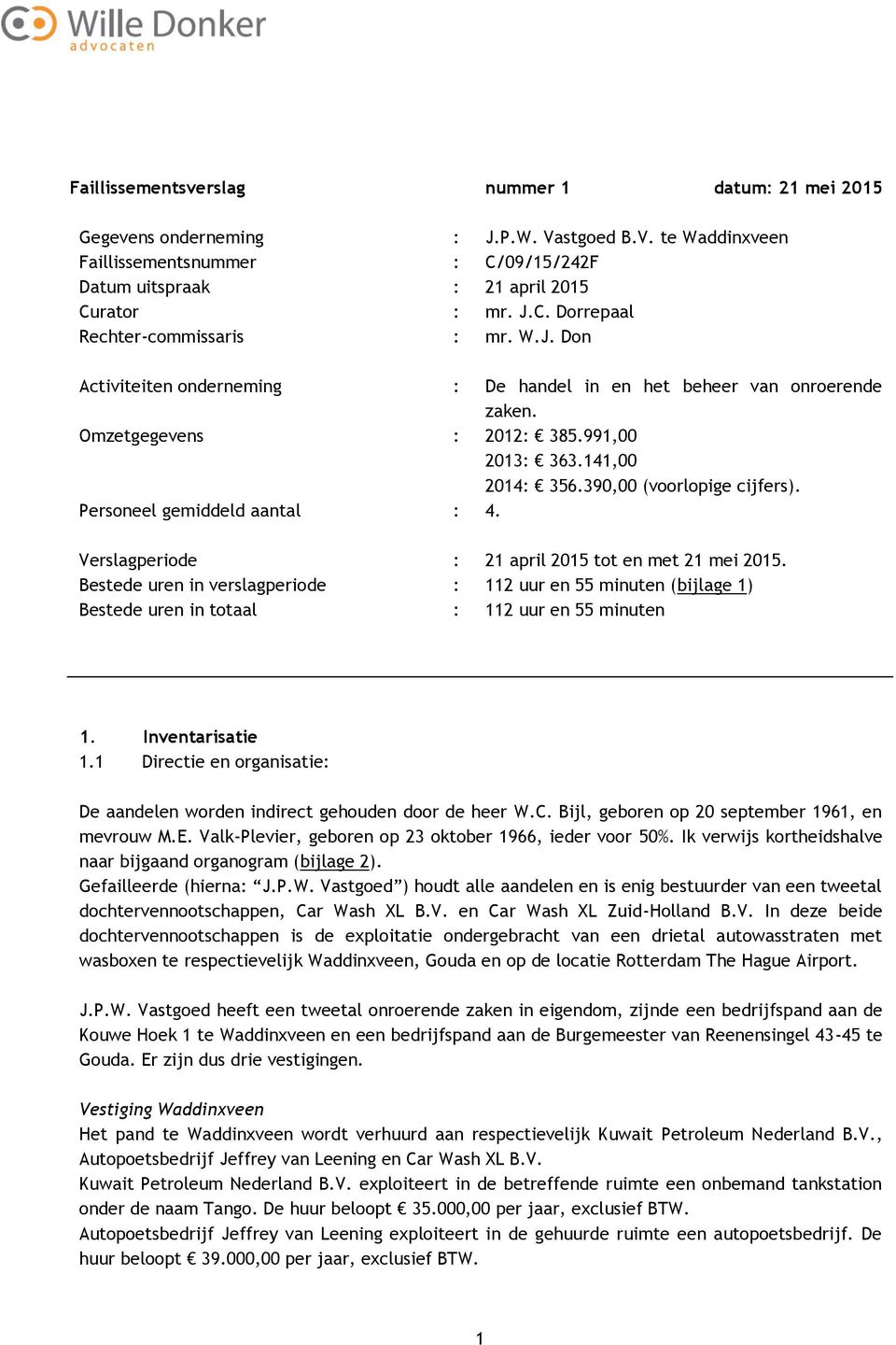 Personeel gemiddeld aantal : 4. Verslagperiode : 21 april 2015 tot en met 21 mei 2015.