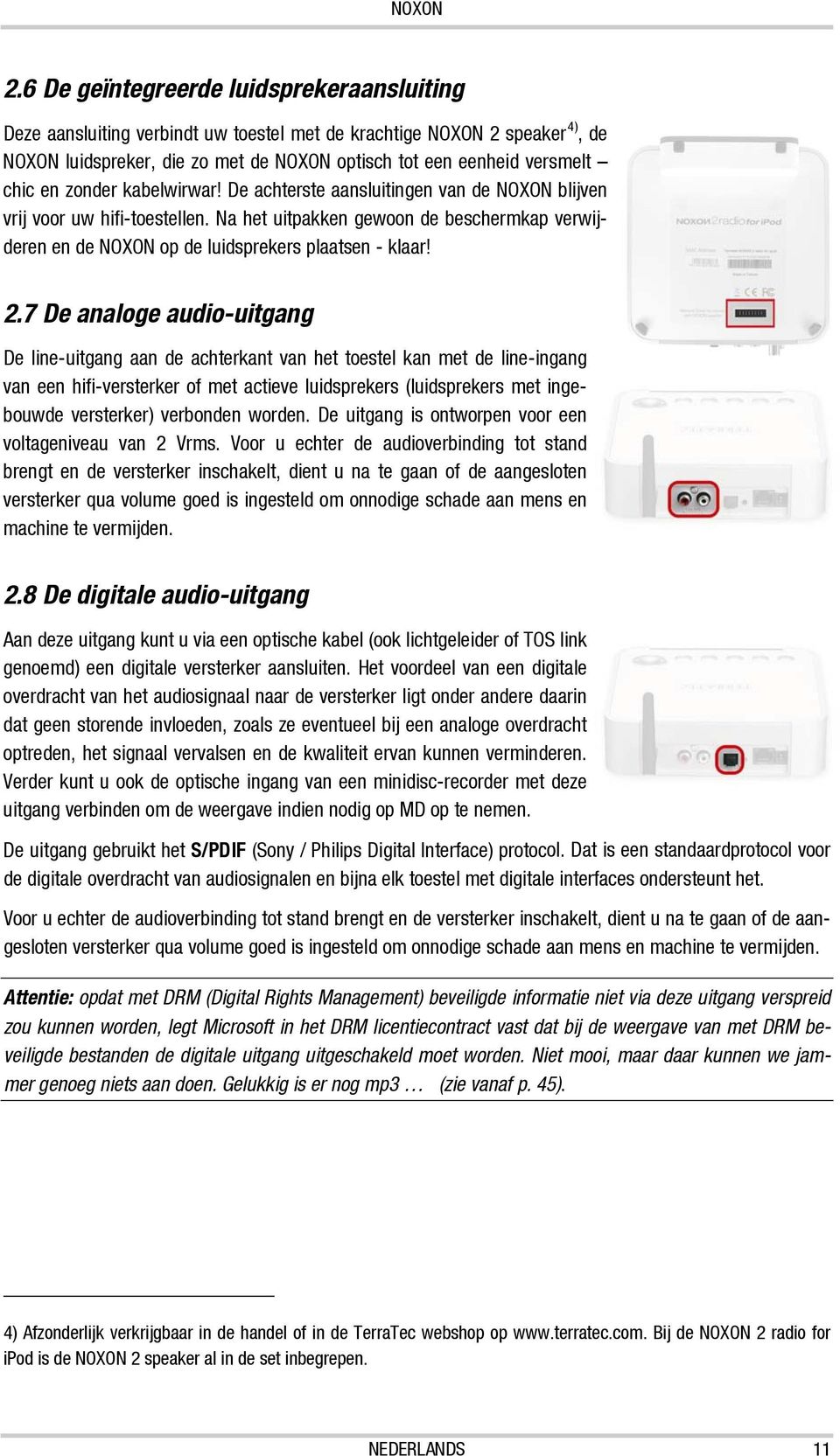 2.7 De analoge audio-uitgang De line-uitgang aan de achterkant van het toestel kan met de line-ingang van een hifi-versterker of met actieve luidsprekers (luidsprekers met ingebouwde versterker)