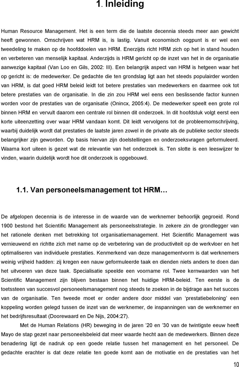 Anderzijds is HRM gericht op de inzet van het in de organisatie aanwezige kapitaal (Van Loo en Gils, 2002: III). Een belangrijk aspect van HRM is hetgeen waar het op gericht is: de medewerker.