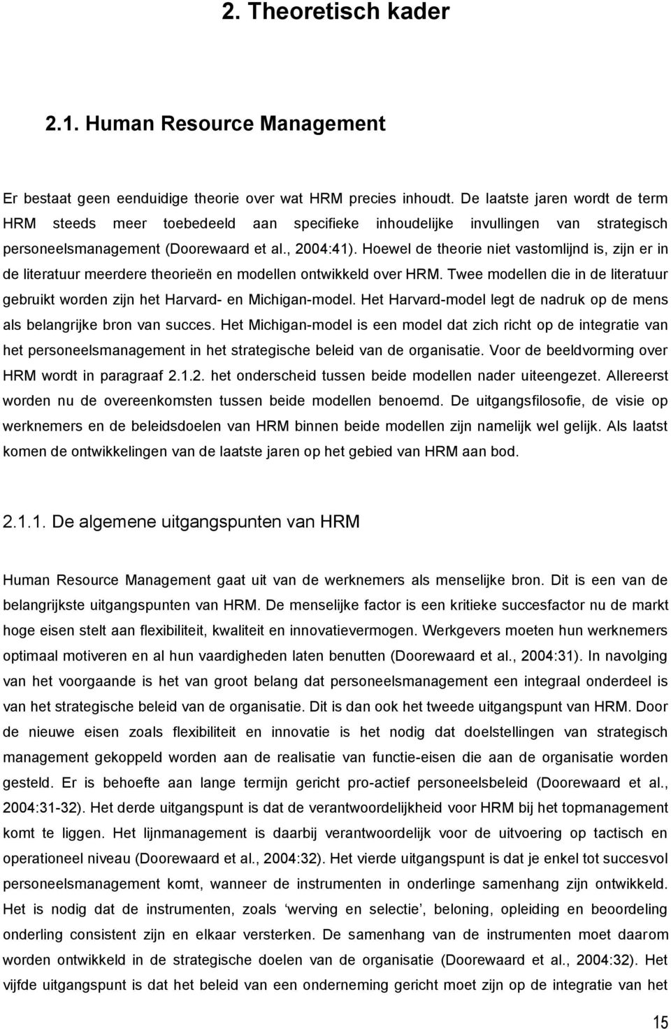 Hoewel de theorie niet vastomlijnd is, zijn er in de literatuur meerdere theorieën en modellen ontwikkeld over HRM.