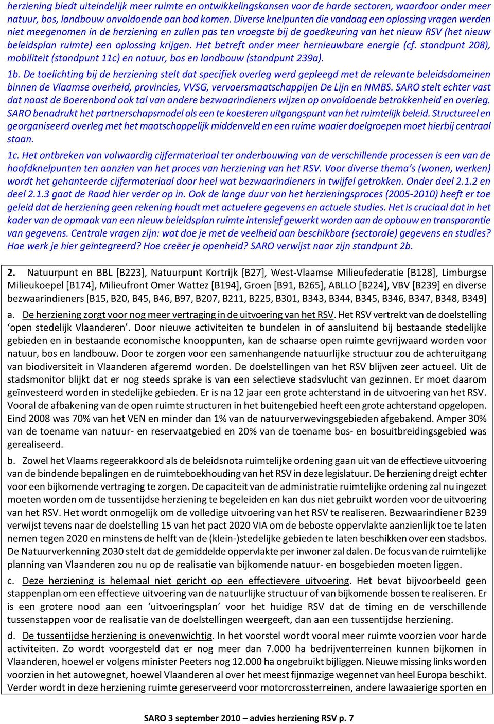 oplossing krijgen. Het betreft onder meer hernieuwbare energie (cf. standpunt 208), mobiliteit (standpunt 11c) en natuur, bos en landbouw (standpunt 239a). 1b.