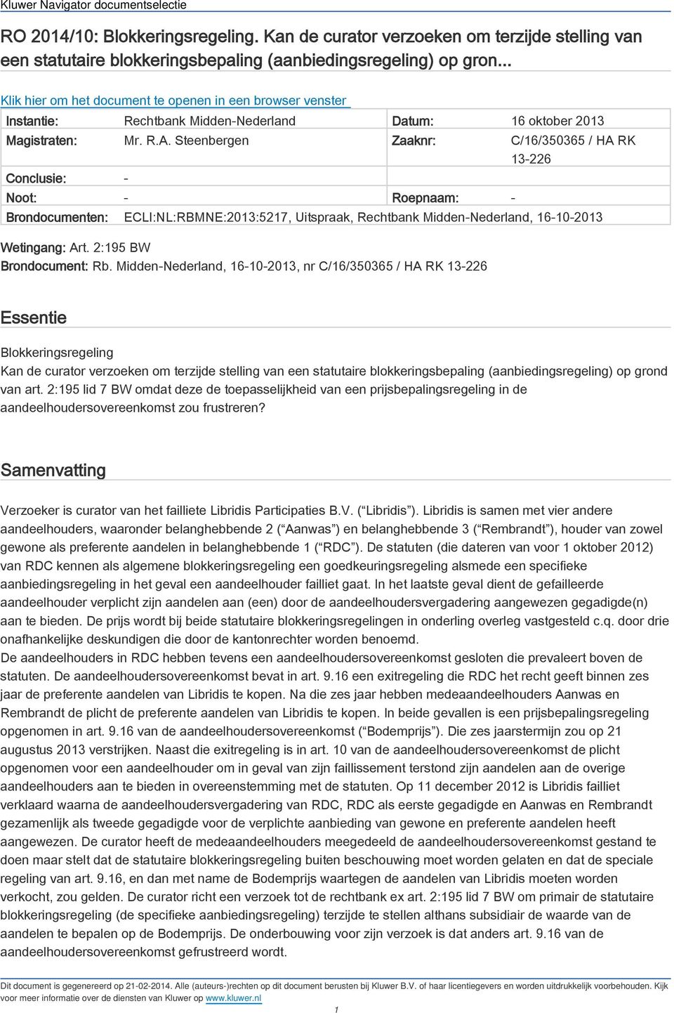 Steenbergen Zaaknr: C/16/350365 / HA RK 13-226 Conclusie: - Noot: - Roepnaam: - Brondocumenten: ECLI:NL:RBMNE:2013:5217, Uitspraak, Rechtbank Midden-Nederland, 16 10 2013 Wetingang: Art.