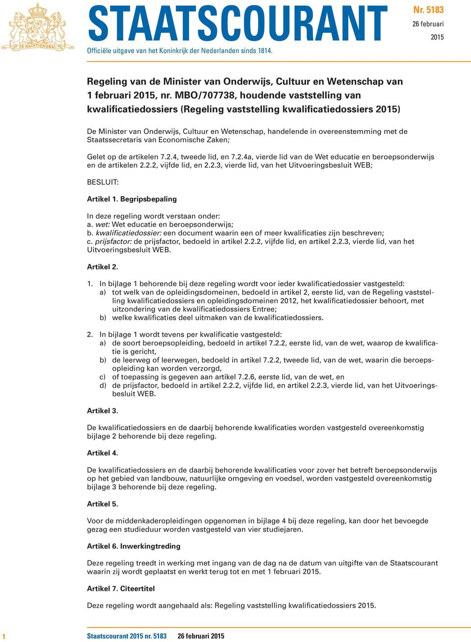 Staatssecretaris van Economische Zaken; Gelet op de artikelen 7.2.4, tweede lid, en 7.2.4a, vierde lid van de Wet educatie en beroepsonderwijs en de artikelen 2.2.2, vijfde lid, en 2.2.3, vierde lid, van het Uitvoeringsbesluit WEB; BESLUIT: Artikel 1.