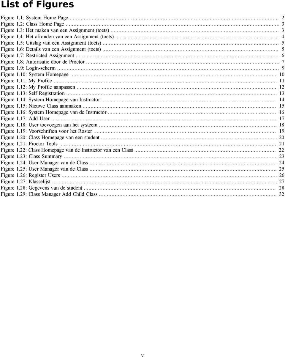 12: My Profile aanpassen... 12 1.13: Self Registration... 13 1.14: System Homepage van Instructor... 14 1.15: Nieuwe Class aanmaken... 15 1.16: System Homepage van de Instructor... 16 1.17: Add User.