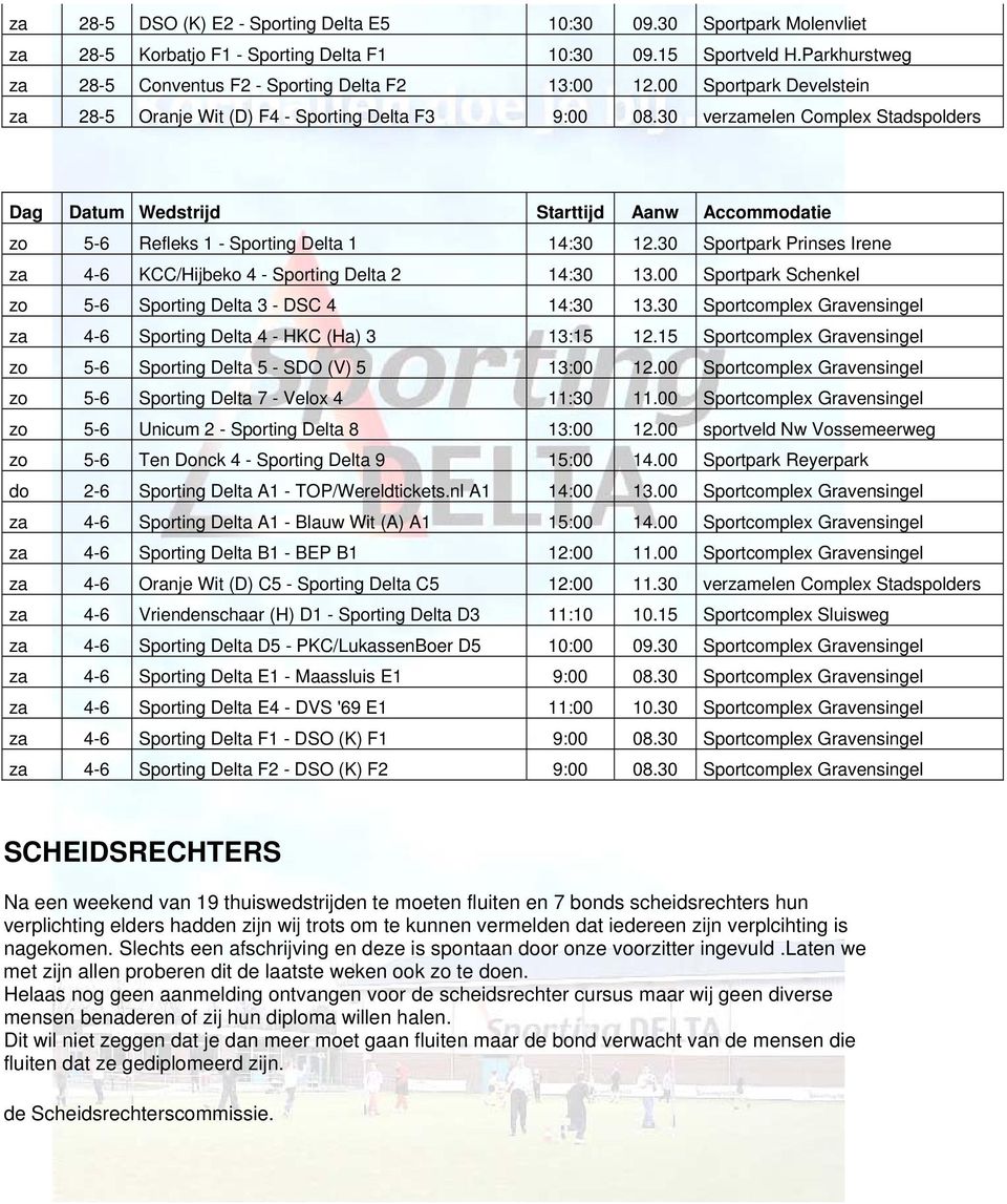 30 verzamelen Complex Stadspolders Dag Datum Wedstrijd Starttijd Aanw Accommodatie zo 5-6 Refleks 1 - Sporting Delta 1 14:30 12.