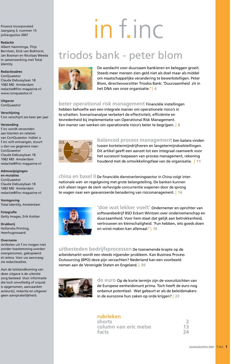 inc wordt verzonden aan klanten en relaties van ConQuaestor. Indien u f.inc wilt ontvangen, stuurt u dan uw gegevens naar: ConQuaestor Claude Debussylaan 18 1082 MD Amsterdam redactie@finc-magazine.