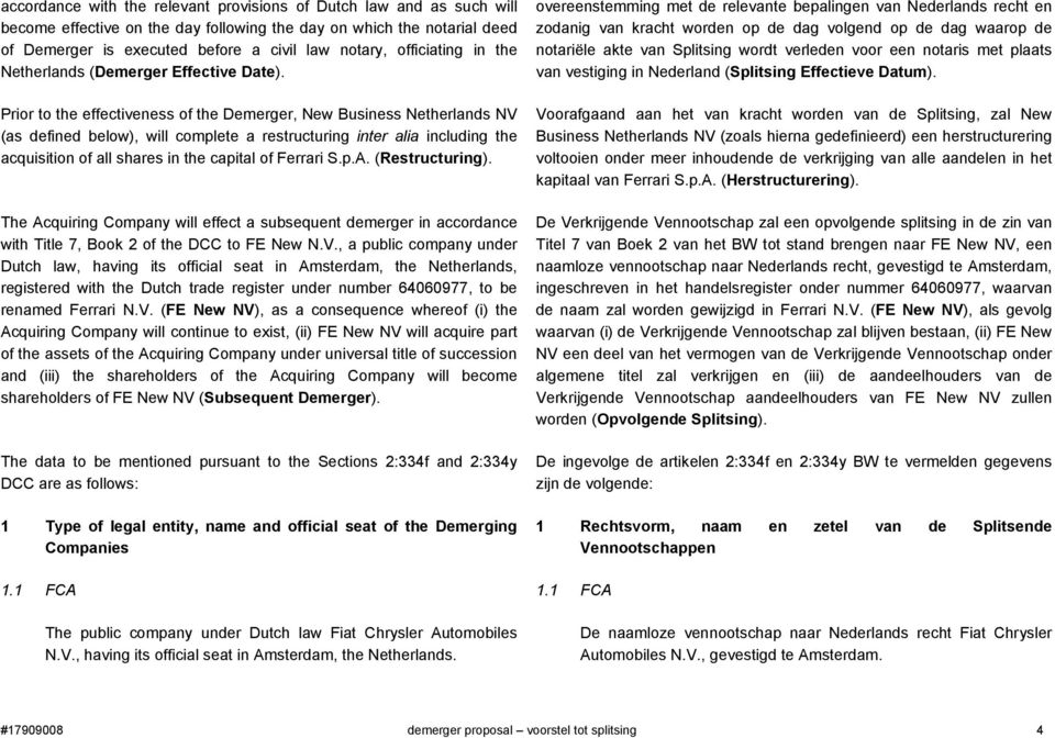 Prior to the effectiveness of the Demerger, New Business Netherlands NV (as defined below), will complete a restructuring inter alia including the acquisition of all shares in the capital of Ferrari