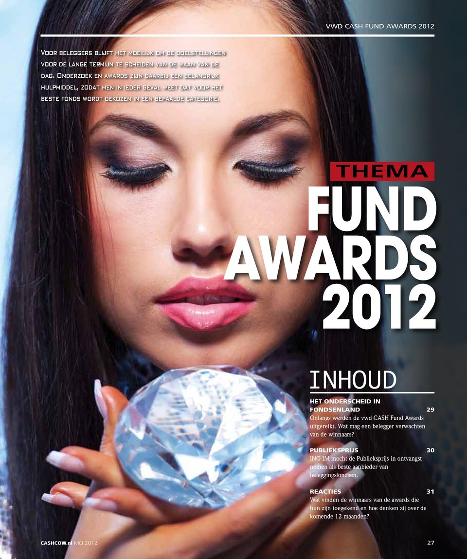 thema FUND AWARDS 2012 Inhoud Het onderscheid in fondsenland 29 Onlangs werden de vwd CASH Fund Awards uitgereikt. Wat mag een belegger verwachten van de winnaars?