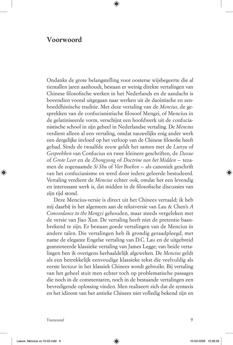 Met deze vertaling van de Mencius, de gesprekken van de confucianistische filosoof Mengzi, of Mencius in de gelatiniseerde vorm, verschijnt een hoofdwerk uit de confucianistische school in zijn