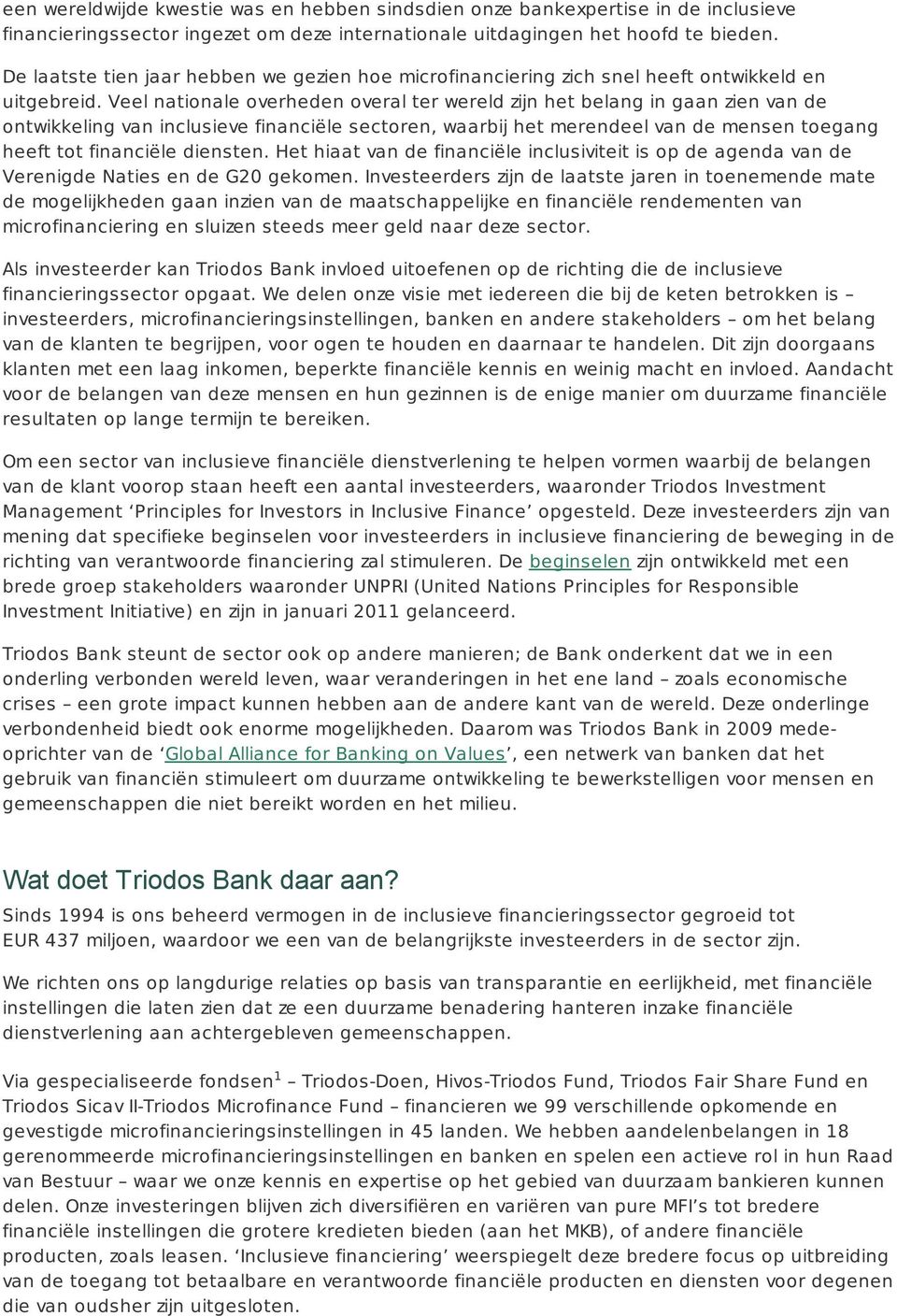 Veel nationale overheden overal ter wereld zijn het belang in gaan zien van de ontwikkeling van inclusieve financiële sectoren, waarbij het merendeel van de mensen toegang heeft tot financiële