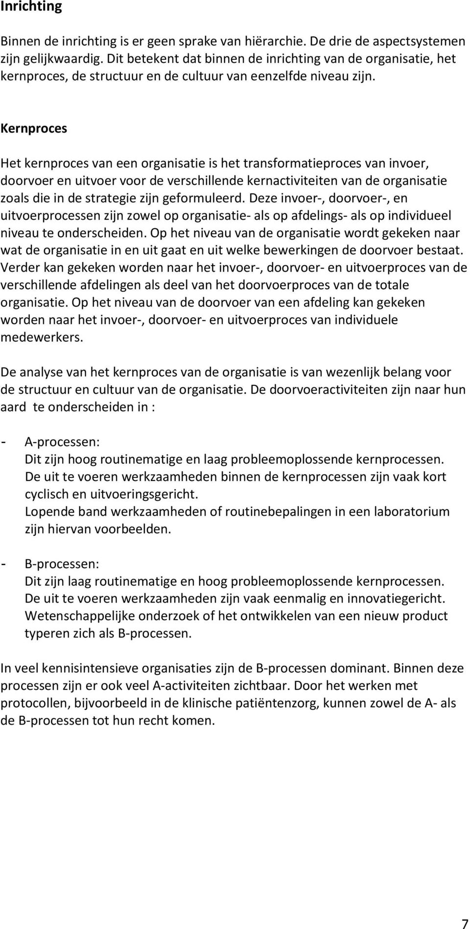 Kernproces Het kernproces van een organisatie is het transformatieproces van invoer, doorvoer en uitvoer voor de verschillende kernactiviteiten van de organisatie zoals die in de strategie zijn