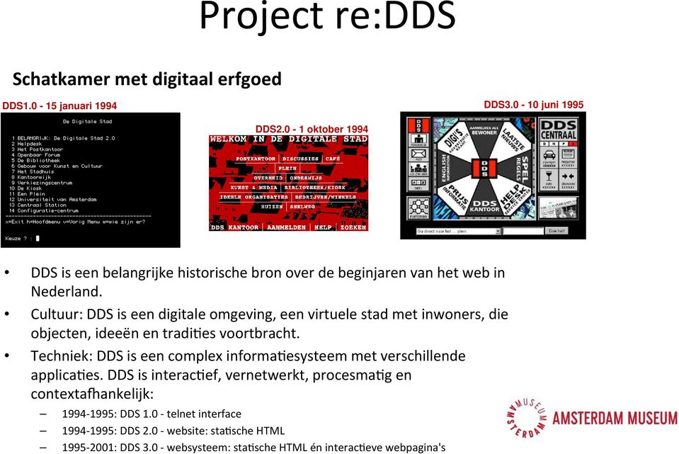 Cultuur: DDS is een digitale omgeving, een virtuele stad met inwoners, die objecten, ideeën en tradiges voortbracht.