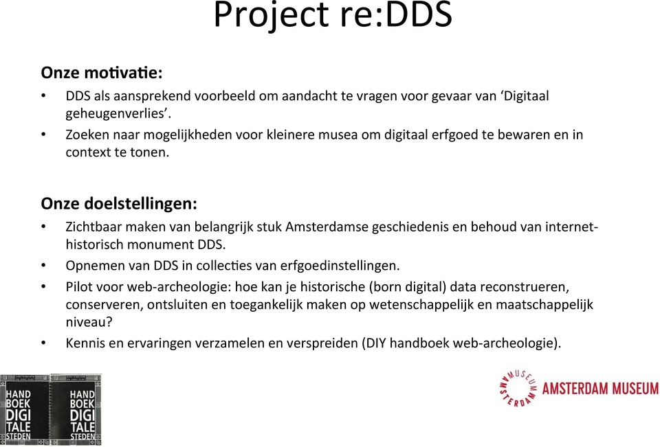 Onze doelstellingen: Zichtbaar maken van belangrijk stuk Amsterdamse geschiedenis en behoud van internet- historisch monument DDS.