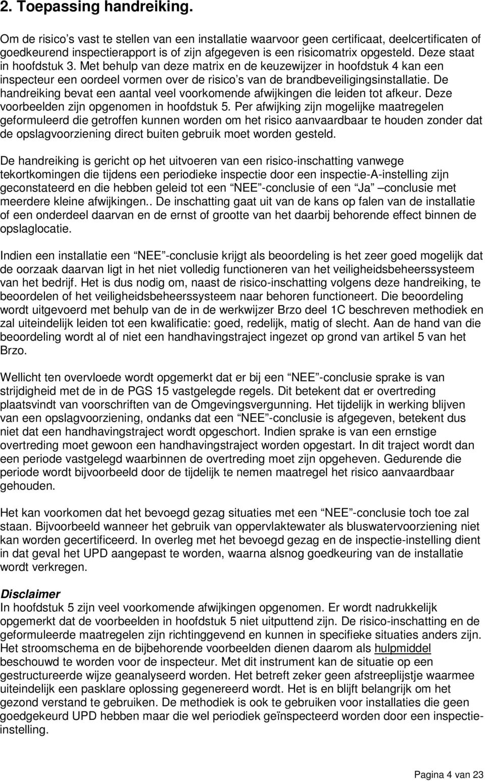 Deze staat in hoofdstuk. Met behulp van deze matrix en de keuzewijzer in hoofdstuk kan een inspecteur een oordeel vormen over de risico s van de brandbeveiligingsinstallatie.