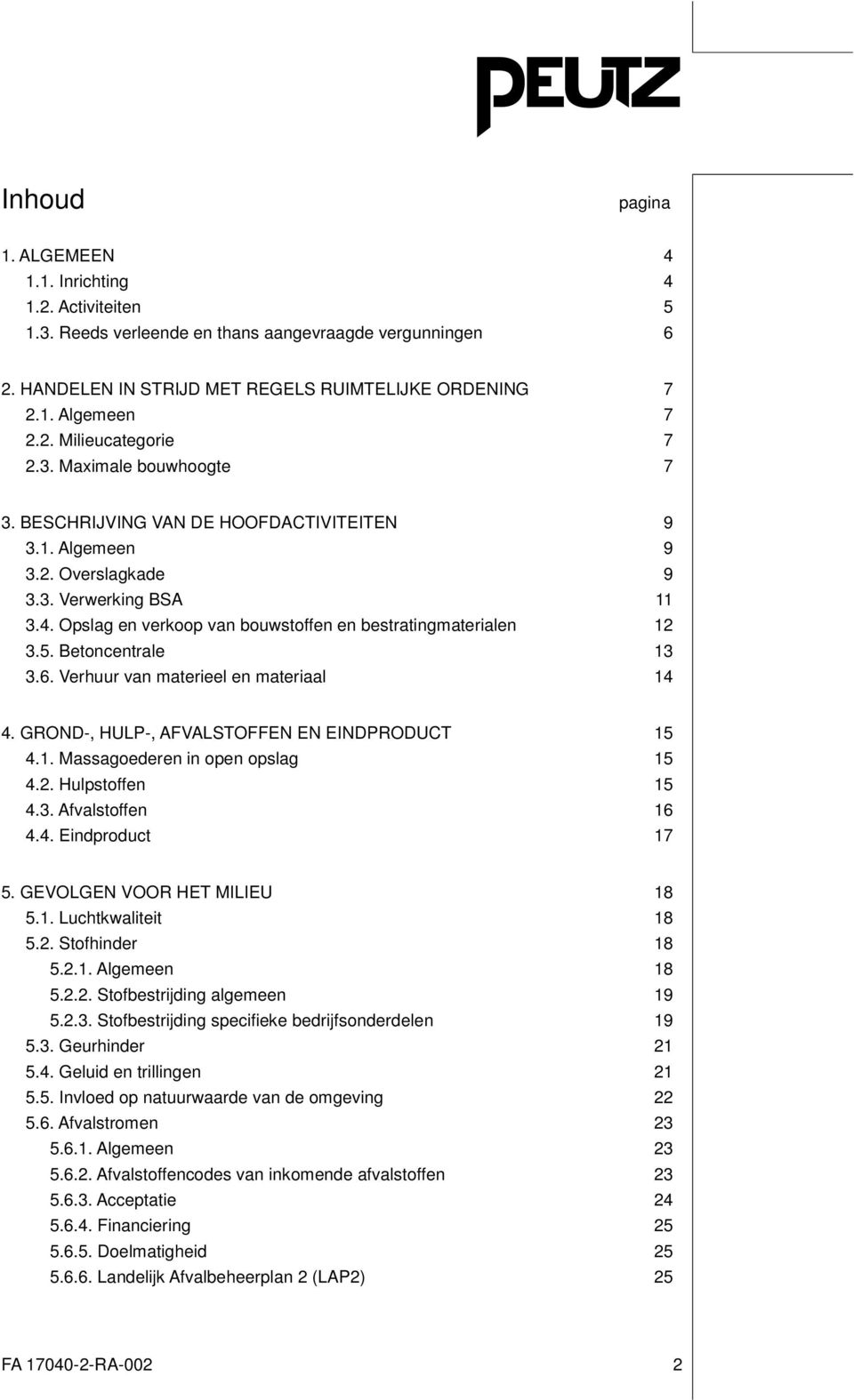 Betoncentrale 13 3.6. Verhuur van materieel en materiaal 14 4. GROND-, HULP-, AFVALSTOFFEN EN EINDPRODUCT 15 4.1. Massagoederen in open opslag 15 4.2. Hulpstoffen 15 4.3. Afvalstoffen 16 4.4. Eindproduct 17 5.