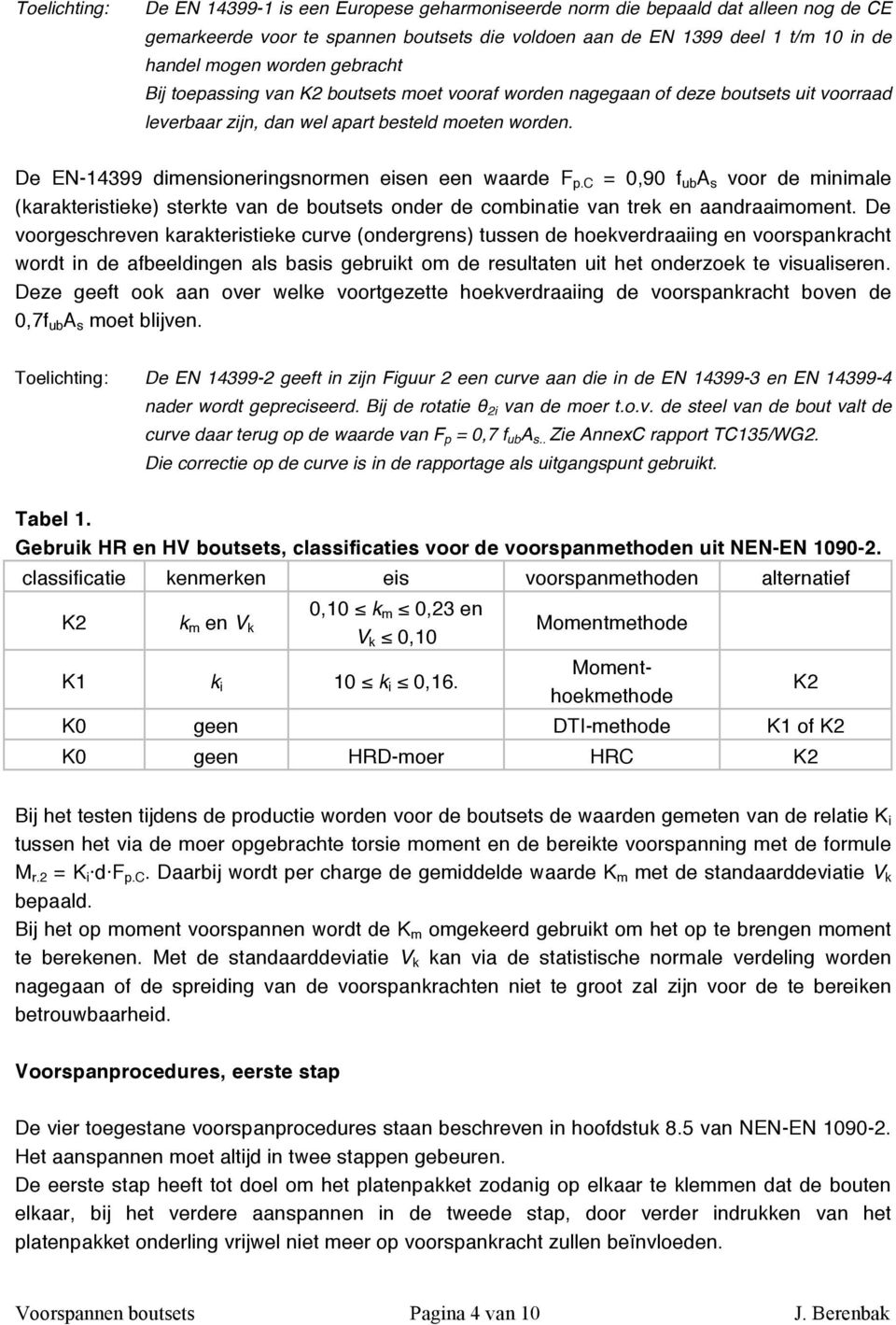 c = 0,90 f ub A s voor de minimale (karakteristieke) sterkte van de boutsets onder de combinatie van trek en aandraaimoment.