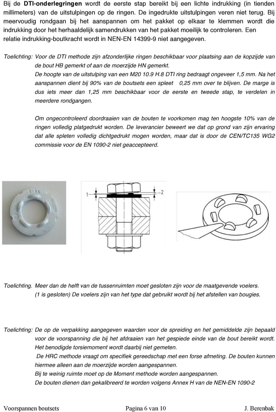 Een relatie indrukking-boutkracht wordt in NEN-EN 14399-9 niet aangegeven.