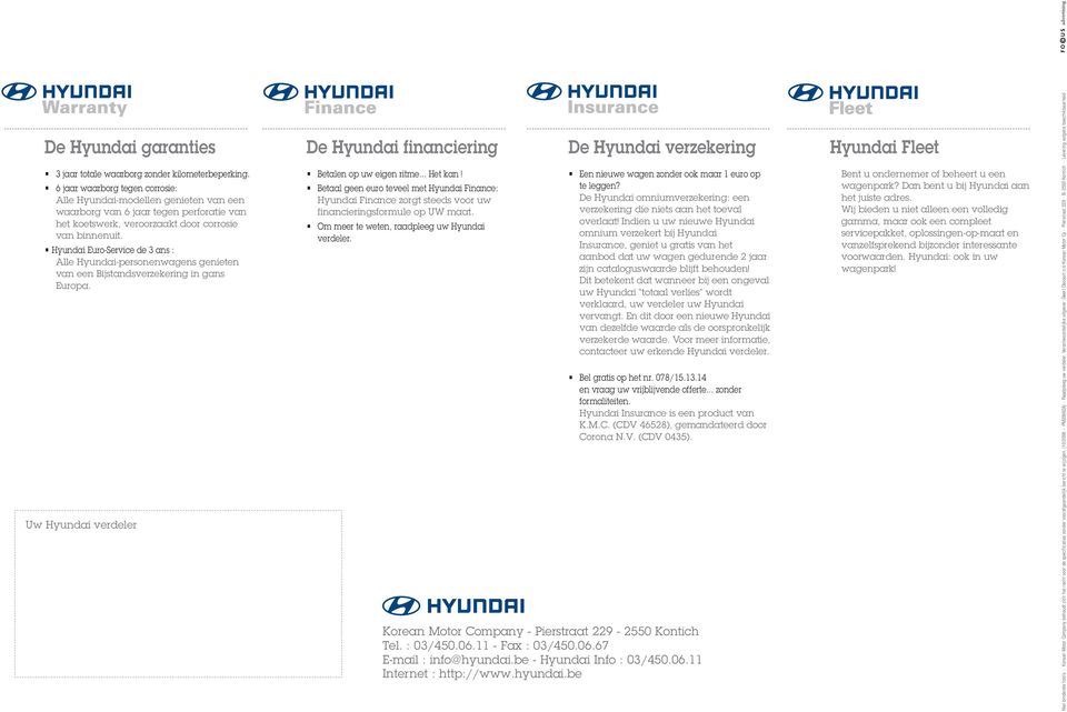 Hyundai Euro-Service de 3 ans : Alle Hyundai-personenwagens genieten van een Bijstandsverzekering in gans Europa. Uw Hyundai verdeler De Hyundai financiering Betalen op uw eigen ritme... Het kan!