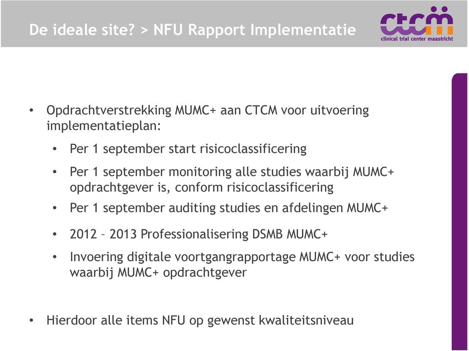 risicoclassificering Per 1 september monitoring alle studies waarbij MUMC+ opdrachtgever is, conform risicoclassificering