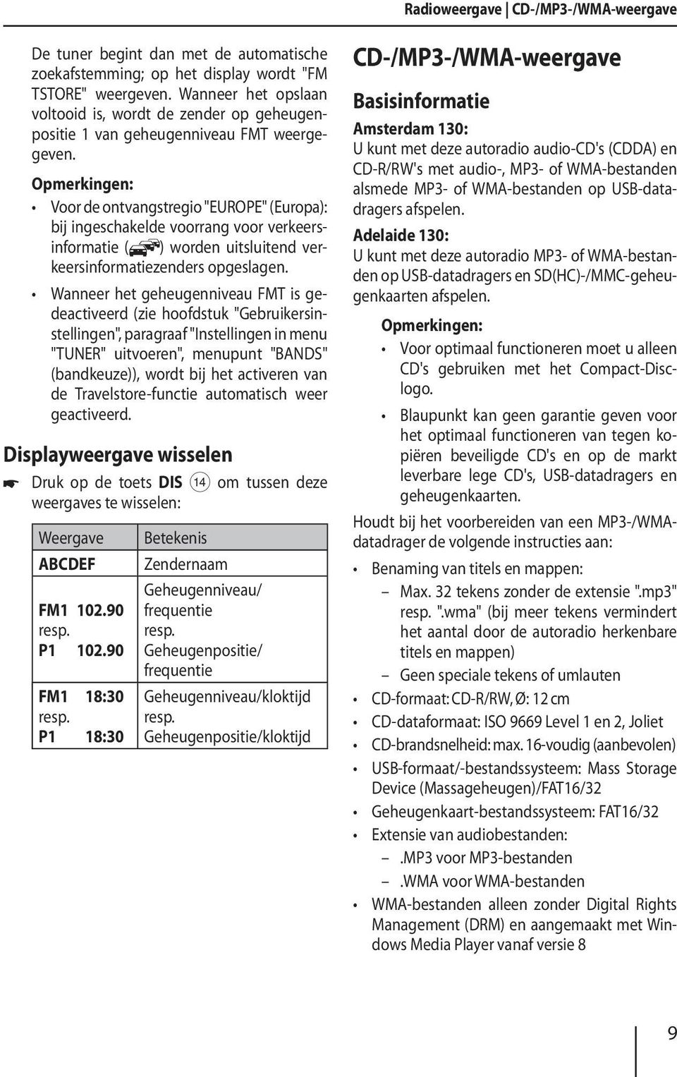 Opmerkingen: Voor de ontvangstregio "EUROPE" (Europa): bij ingeschakelde voorrang voor verkeersinformatie ( ) worden uitsluitend verkeersinformatiezenders opgeslagen.