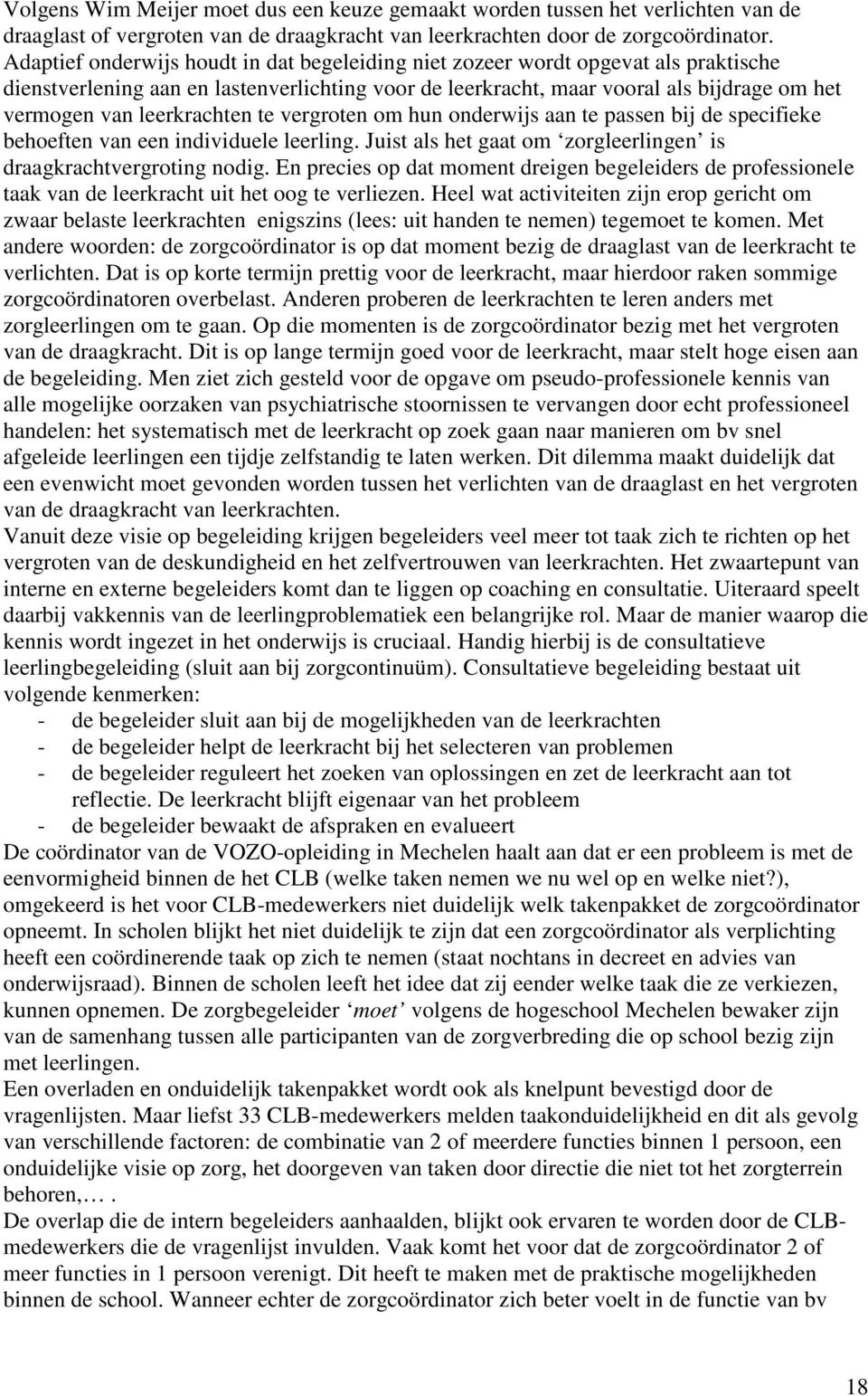 leerkrachten te vergroten om hun onderwijs aan te passen bij de specifieke behoeften van een individuele leerling. Juist als het gaat om zorgleerlingen is draagkrachtvergroting nodig.