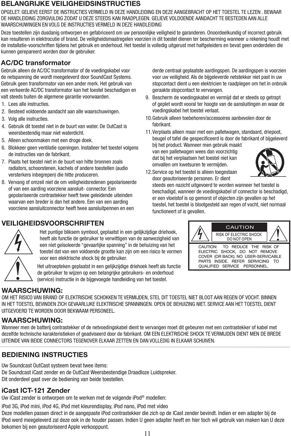 GELIEVE VOLDOENDE AANDACHT TE BESTEDEN AAN ALLE WAARSCHUWINGEN EN VOLG DE INSTRUCTIES VERMELD IN DEZE HANDLEIDING Deze toestellen zijn dusdanig ontworpen en gefabriceerd om uw persoonlijke veiligheid