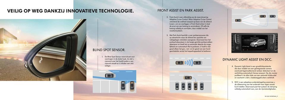 Of zelfs de botsing volledig te vermijden, door middel van het noodremsysteem. BLIND SPOT SENSOR. 3.