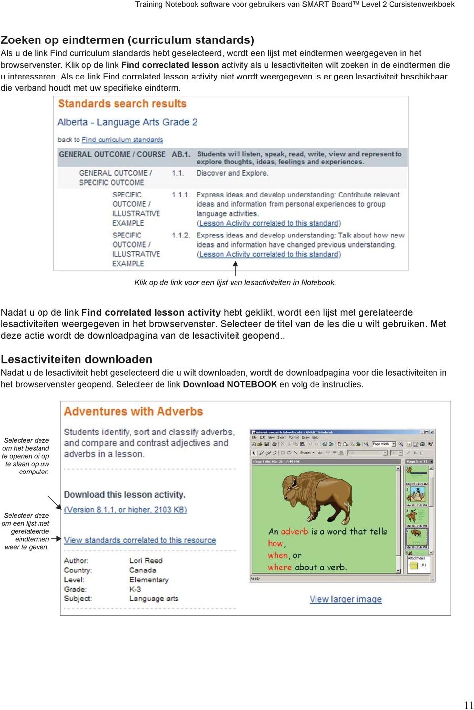 Als de link Find correlated lesson activity niet wordt weergegeven is er geen lesactiviteit beschikbaar die verband houdt met uw specifieke eindterm.