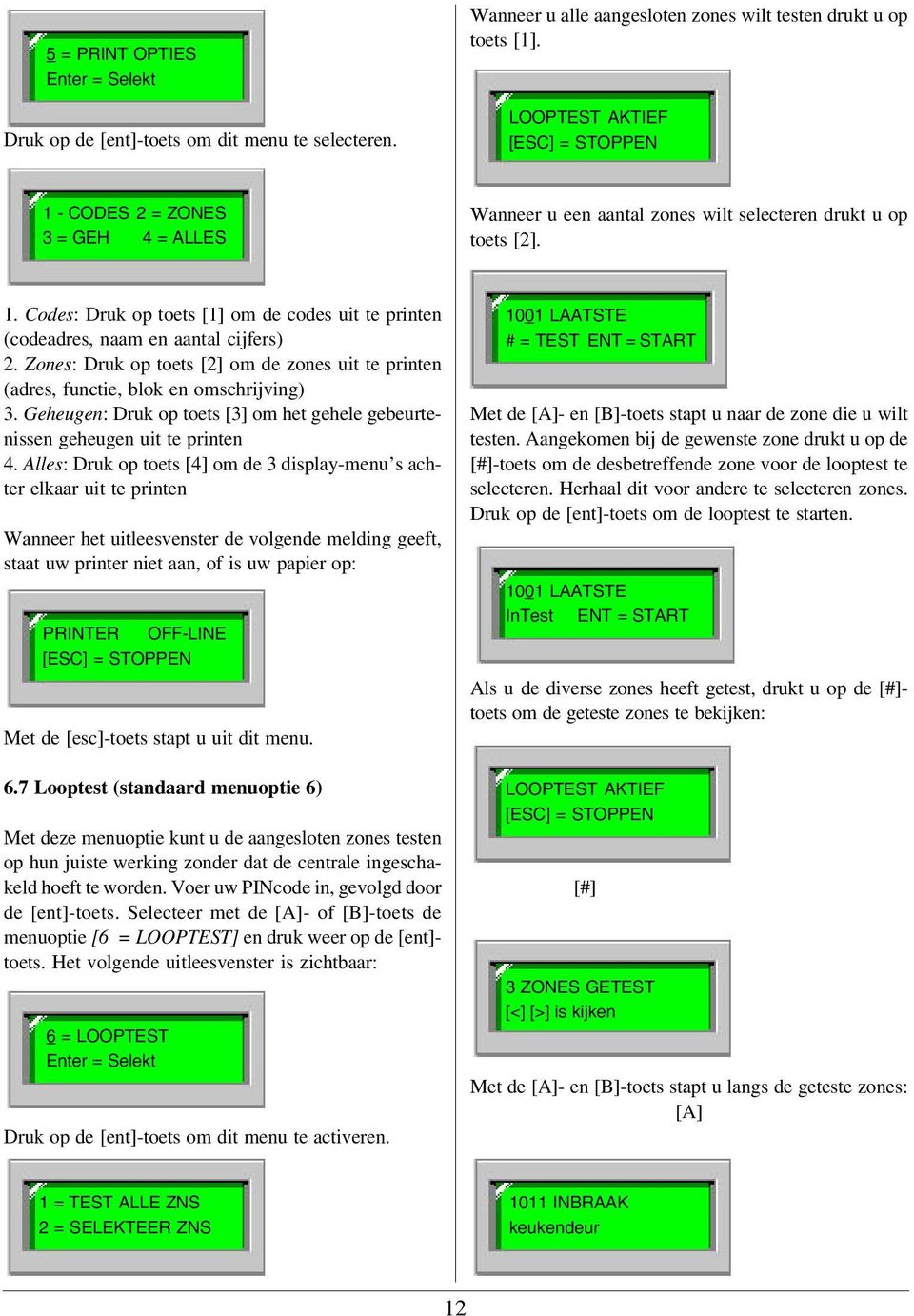 Zones: Druk op toets [2] om de zones uit te printen (adres, functie, blok en omschrijving) 3. Geheugen: Druk op toets [3] om het gehele gebeurtenissen geheugen uit te printen 4.