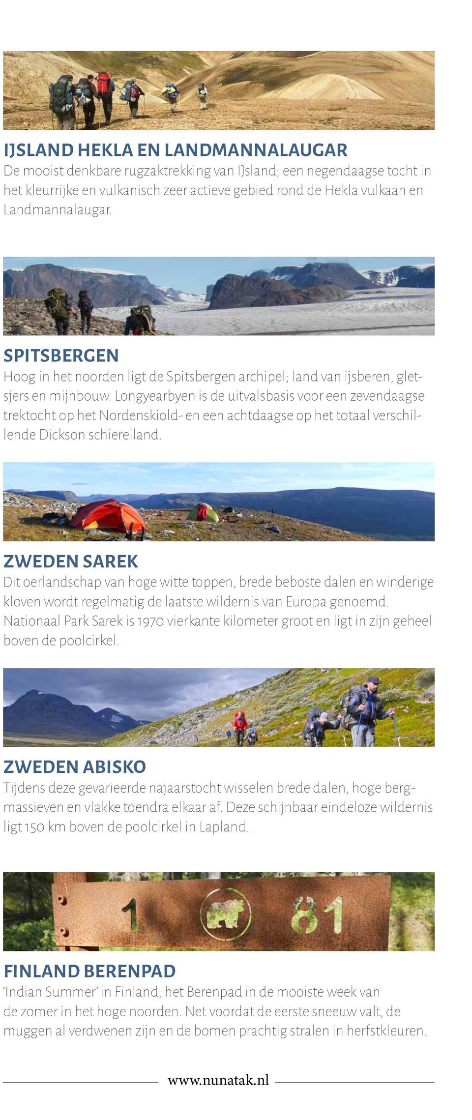 Longyearbyen is de uitvalsbasis voor een zevendaagse trektocht op het Nordenskiold- en een achtdaagse op het totaal verschillende Dickson schiereiland.