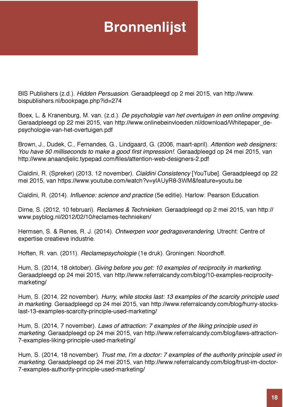 Attention web designers: You have 50 milliseconds to make a good first impression!. Geraadpleegd op 24 mei 2015, van http://www.anaandjelic.typepad.com/files/attention-web-designers-2.pdf Cialdini, R.