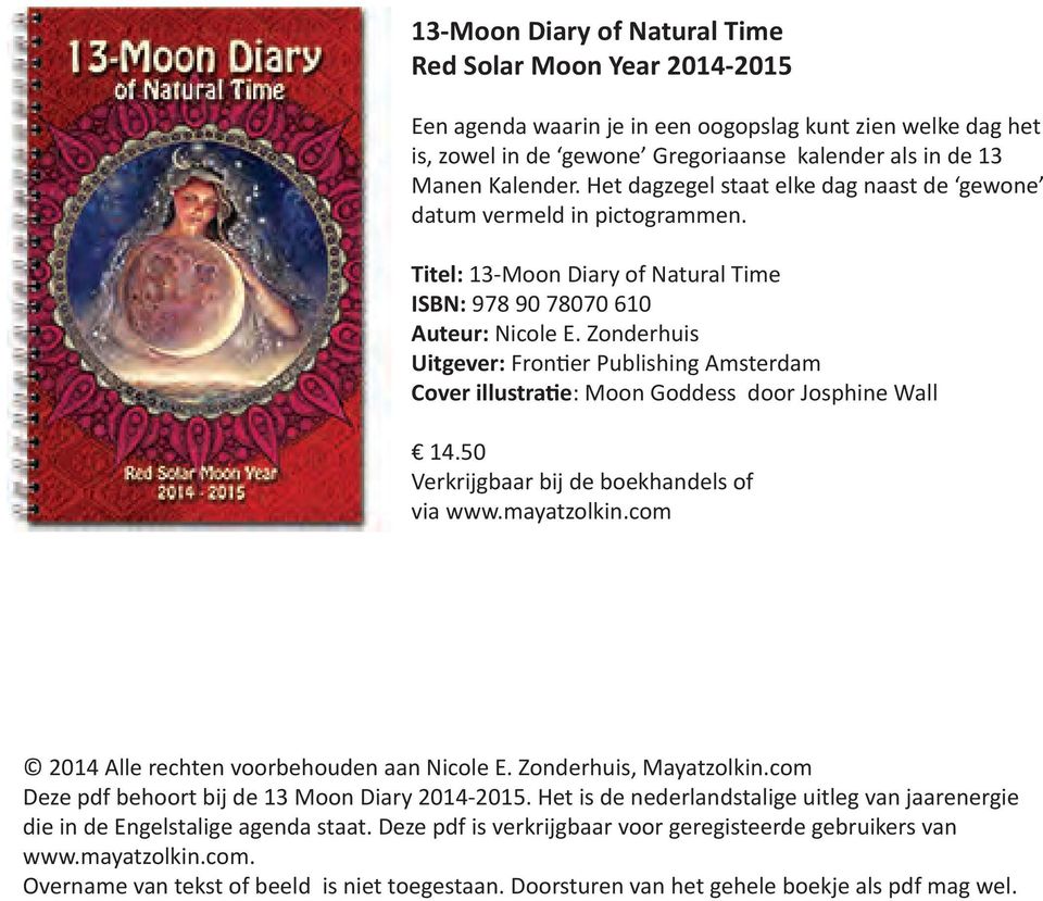 Zonderhuis Uitgever: Frontier Publishing Amsterdam Cover illustratie: Moon Goddess door Josphine Wall 14.50 Verkrijgbaar bij de boekhandels of via www.mayatzolkin.
