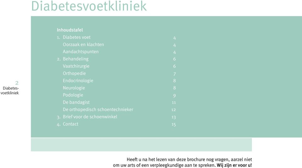 11 De orthopedisch schoentechnieker 12 3. Brief voor de schoenwinkel 13 4.