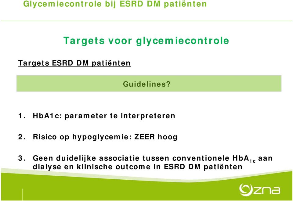 HbA1c: parameter te interpreteren 2. Risico op hypoglycemie: ZEER hoog 3.