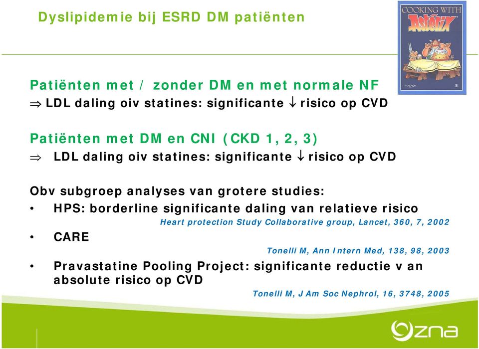 borderline significante daling van relatieve risico CARE Heart protection Study Collaborative group, Lancet, 360, 7, 2002 Tonelli M, Ann