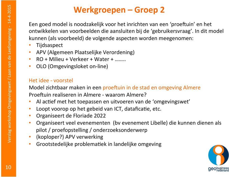 . OLO (Omgevingsloket on- line) Het idee - voorstel Model zichtbaar maken in een proepuin in de stad en omgeving Almere ProePuin realiseren in Almere - waarom Almere?
