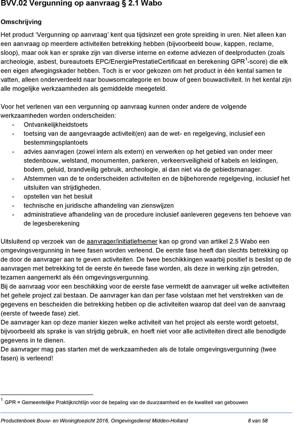 deelproducten (zoals archeologie, asbest, bureautoets EPC/EnergiePrestatieCertificaat en berekening GPR 1 -score) die elk een eigen afwegingskader hebben.