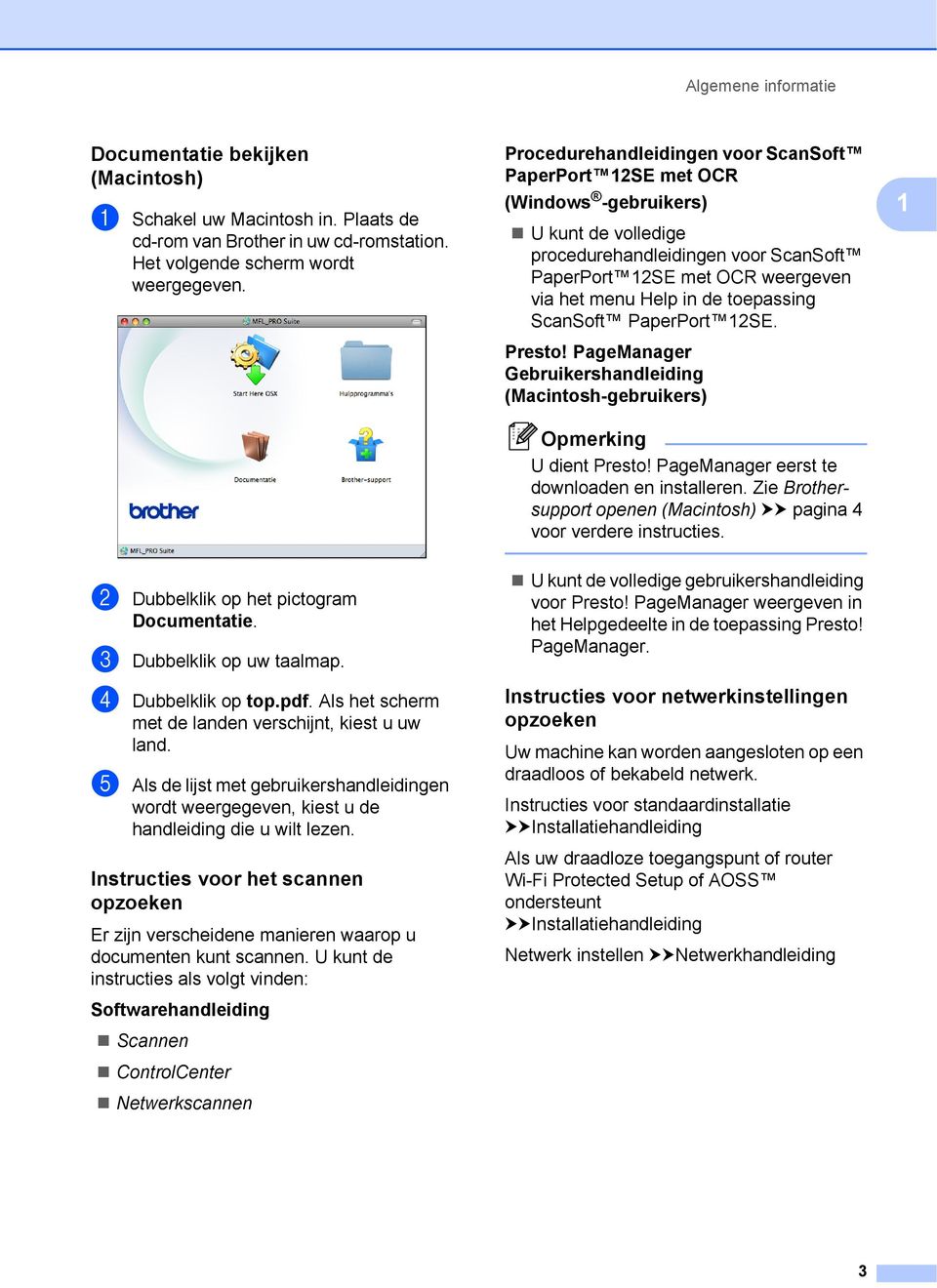 toepassing ScanSoft PaperPort 12SE. Presto! PageManager Gebruikershandleiding (Macintosh-gebruikers) Opmerking U dient Presto! PageManager eerst te downloaden en installeren.