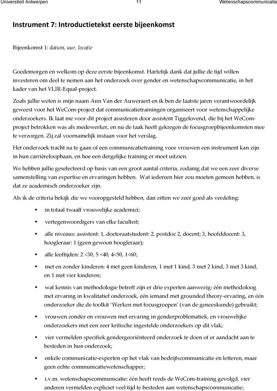 Zoals jullie weten is mijn naam Ann Van der Auweraert en ik ben de laatste jaren verantwoordelijk geweest voor het WeCom-project dat communicatietrainingen organiseert voor wetenschappelijke