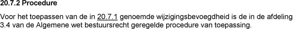 1 genoemde wijzigingsbevoegdheid is de in de