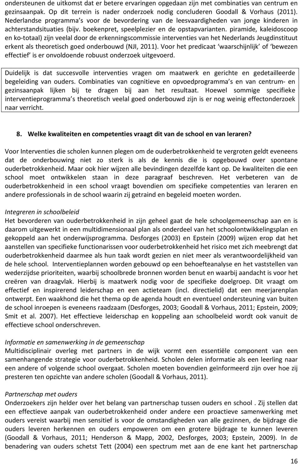 piramide, kaleidoscoop en ko totaal) zijn veelal door de erkenningscommissie interventies van het Nederlands Jeugdinstituut erkent als theoretisch goed onderbouwd (NJI, 2011).