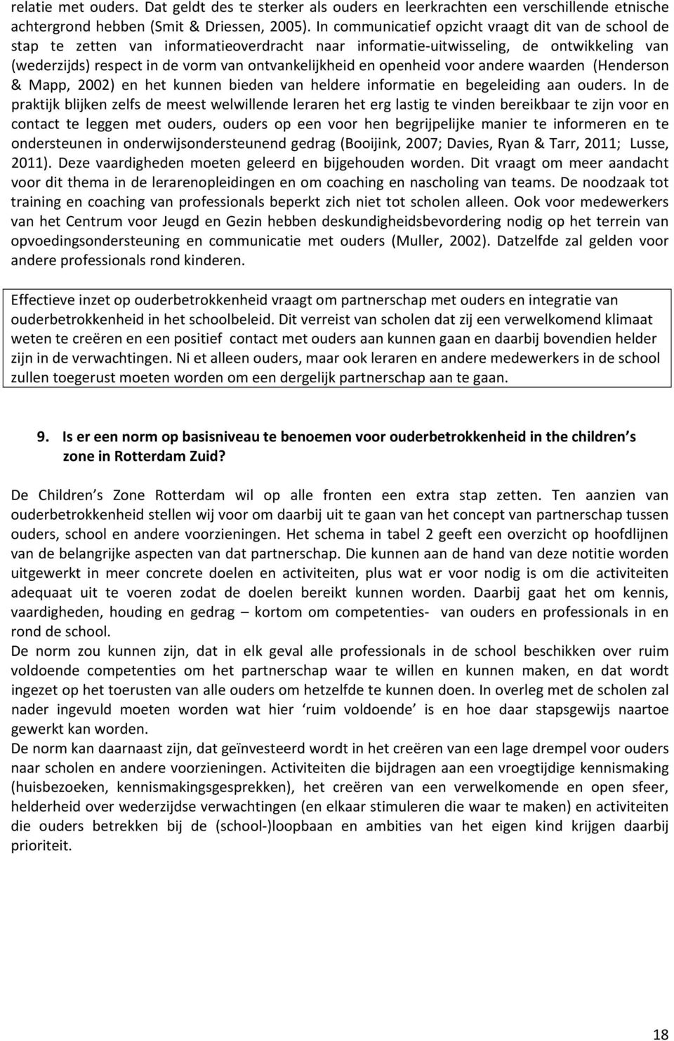 openheid voor andere waarden (Henderson & Mapp, 2002) en het kunnen bieden van heldere informatie en begeleiding aan ouders.