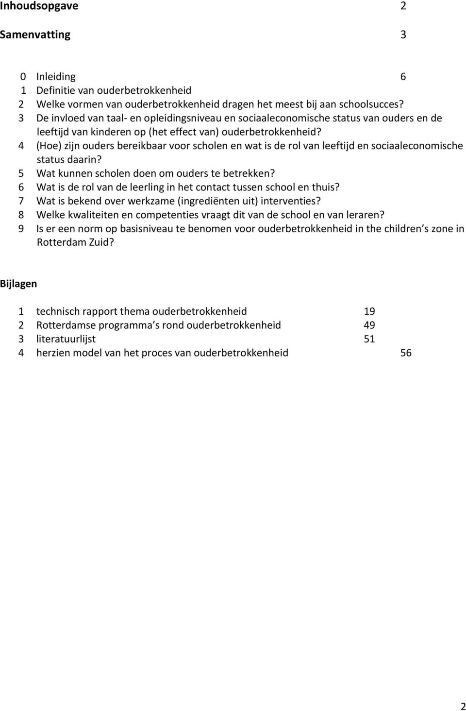 4 (Hoe) zijn ouders bereikbaar voor scholen en wat is de rol van leeftijd en sociaaleconomische status daarin? 5 Wat kunnen scholen doen om ouders te betrekken?