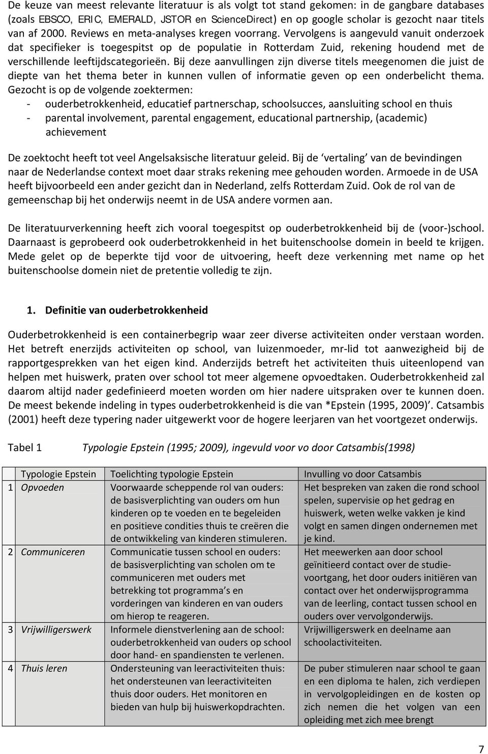 Vervolgens is aangevuld vanuit onderzoek dat specifieker is toegespitst op de populatie in Rotterdam Zuid, rekening houdend met de verschillende leeftijdscategorieën.