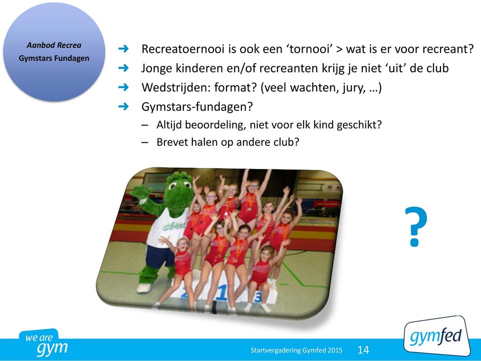 Jonge kinderen en/of recreanten krijg je niet uit de club Wedstrijden: