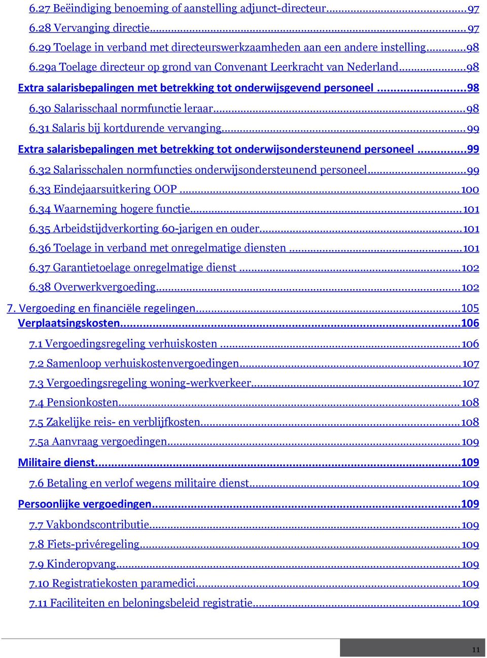 .. 99 Extra salarisbepalingen met betrekking tot onderwijsondersteunend personeel...99 6.32 Salarisschalen normfuncties onderwijsondersteunend personeel... 99 6.33 Eindejaarsuitkering OOP... 100 6.